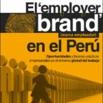 El employer brand (marca empleador) en el Perú: oportunidades y buenas prácticas empresariales en el entorno global del trabajo