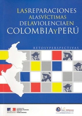 Las reparaciones a las víctimas de la violencia en Colombia y Perú: retos y perspectivas.