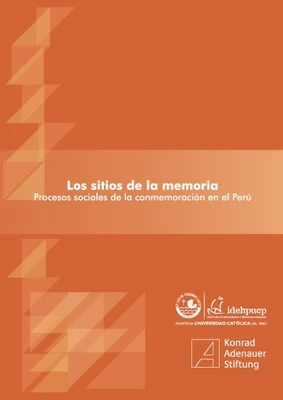 Los sitios de la memoria: procesos sociales de la conmemoración en el Perú.