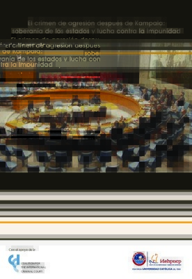 El crimen de agresión después de Kampala: soberanía de los estados y lucha contra la impunidad. El crimen de agresión después de Kampala: soberanía de los estados y lucha contra la impunidad.