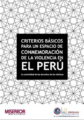 Criterios básicos para un espacio de conmemoración de la violencia en el Perú: la centralidad de los derechos de las víctimas.
