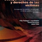 Desaparición forzada y derechos de las víctimas: la respuesta humanitaria a las demandas de verdad, justicia y reparación en el Perú.