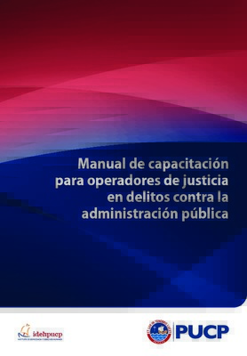 Manual de capacitación para operadores de justicia en delitos contra la administración pública.