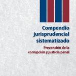 Compendio jurisprudencial sistematizado: Prevención de la corrupción y justicia penal.