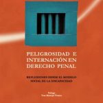 Peligrosidad e Internación en Derecho Penal. Reflexiones desde el modelo social de la discapacidad.