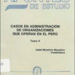 Casos en administración de organizaciones que operan en el Perú, tomo V