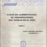 Casos en administración de organizaciones que operan en el Perú, tomo II