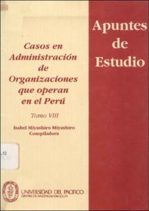 Casos en administración de organizaciones que operan en el Perú, tomo VIII