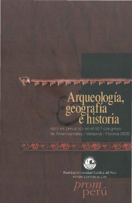 Arqueología, geografía e historia: aportes peruanos en el 50° congreso de Americanistas Arqueología, geografía e historia: aportes peruanos en el 50° congreso de Americanistas