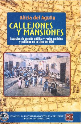 Callejones y mansiones: espacios de opinión pública y redes sociales y políticas en la Lima del 900