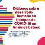 Dialogos sobre desarrollo humano y COVID-19 en América Latina: Hacia una nueva agenda de investigación, políticas y responsabilidad social