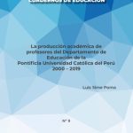 La producción académica de profesores del Departamento de Educación de la Pontificia Universidad Católica del Perú 2000 – 2019