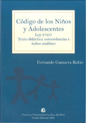 Código de los Niños y Adolescentes: Ley 27337: texto didáctico, concordancias e índice analítico Código de los Niños y Adolescentes: Ley 27337: texto didáctico, concordancias e índice analítico