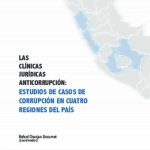 Las clínicas jurídicas anticorrupción: estudios de casos de corrupción en cuatro regiones del país
