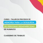 Cuaderno de trabajo para el curso-taller en procesos de memoria para la búsqueda de personas desaparecidas de Huánuco