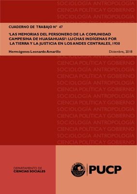Las memorias del personero de la comunidad campesina de Huasahuasi': Luchas indígenas por la tierra la justicia en los Andes Centrales, 1930. Las memorias del personero de la comunidad campesina de Huasahuasi