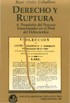 Derecho y ruptura: a propósito del proceso emancipador en el Perú del ochocientos Derecho y ruptura: a propósito del proceso emancipador en el Perú del ochocientos