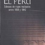 El Perú. Esbozos de viajes realizados entre 1838 y 1842