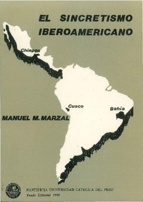 El sincretismo iberoamericano: un estudio comparativo sobre los quechuas (Cusco), los mayas (Chiapas) y los africanos (Bahía) El sincretismo iberoamericano: un estudio comparativo sobre los quechuas (Cusco), los mayas (Chiapas) y los africanos (Bahía)