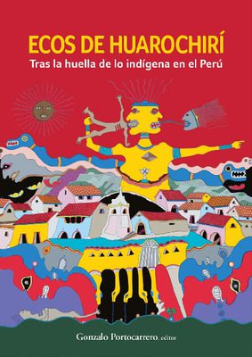 Ecos de Huarochirí: tras la huella de lo indígena en el Perú