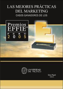Las mejores prácticas del márketing: casos ganadores de los Premios Effie Perú 2005