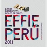 Las mejores prácticas del márketing: casos ganadores de los Premios Effie Perú 2011