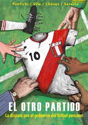 El otro partido: la disputa por el gobierno del fútbol peruano El otro partido: la disputa por el gobierno del fútbol peruano