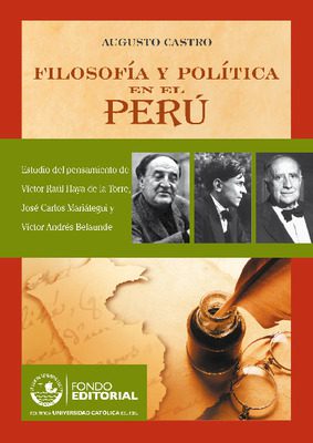 Filosofía y política en el Perú: estudio del pensamiento de Víctor Raúl Haya de la Torre, José CArlos Mariátegui, Víctor Andrés Belaunde