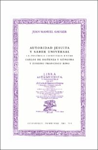 Autoridad jesuita y saber universal: la polémica cometaria entre Carlos de Sigüenza y Góngora y Eusebio Francisco Kino