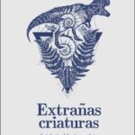 Extrañas criaturas: Antología del microrrelato peruano moderno