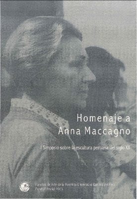 Homenaje a Anna Maccagno: I simposio sobre la escultura peruana del siglo XX Homenaje a Anna Maccagno: I simposio sobre la escultura peruana del siglo XX