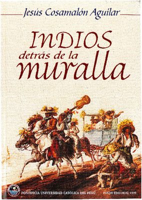 Indios detrás de la muralla: matrimonios indígenas y convivencia inter-racial en Santa Ana (Lima, 1795-1820)