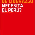 ¿Qué tipo de liderazgo necesita el Perú?