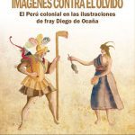 Imágenes contra el olvido: el Perú colonial en las ilustraciones de fray Diego de Ocaña