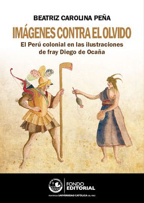 Imágenes contra el olvido: el Perú colonial en las ilustraciones de fray Diego de Ocaña