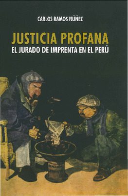 Justicia profana: el jurado de imprenta en el Perú
