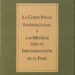 La Corte Penal Internacional y las medidas para su implementación en el Perú