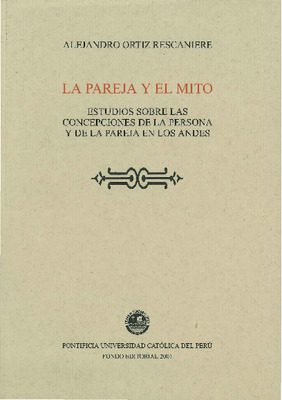 La pareja y el mito: estudios sobre las concepciones de la persona y de la pareja en los Andes