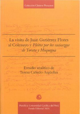 La visita de Juan Gutiérrez Flores al Colesuyo y Pleitos por los cacicazgos de Torata y Moquegua