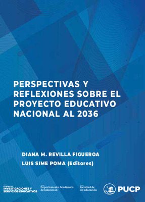 Perspectivas y reflexiones sobre el Proyecto Educativo Nacional al 2036 Perspectivas y reflexiones sobre el Proyecto Educativo Nacional al 2036