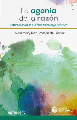 La agonía de la razón: reflexiones desde la fenomenología práctica