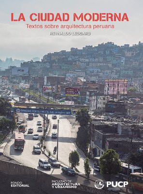 La ciudad moderna: textos sobre arquitectura peruana La ciudad moderna: textos sobre arquitectura peruana