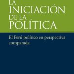 La iniciación de la política: el Perú político en perspectiva comparada