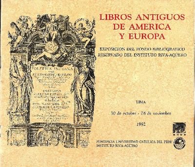 Libros antiguos de América y Europa: Exposición del fondo bibliográfico reservado del Instituto Riva-Agüero