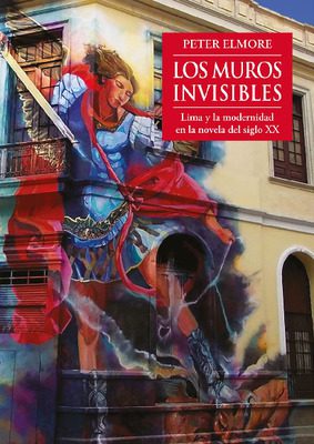 Los muros invisibles: Lima y la modernidad en la novela del siglo XX