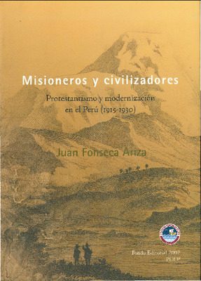 Misioneros y civilizadores: protestantismo y modernización en el Perú: 1915-1930