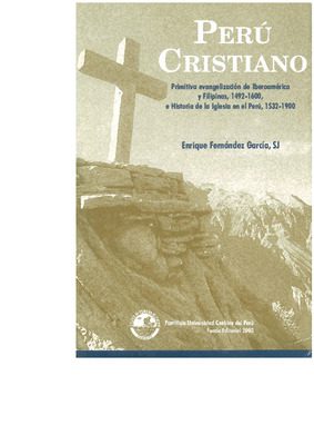 Perú cristiano: primitiva evangelización de Iberoamérica y Filipinas, 1492-1660, e historia de la Iglesia en el Perú, 1532-1900