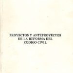 Proyectos y anteproyectos de la reforma del Código civil.