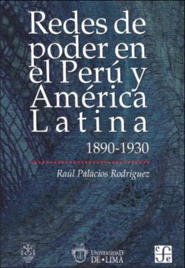 Redes de poder en el Perú y América Latina 1890-1930