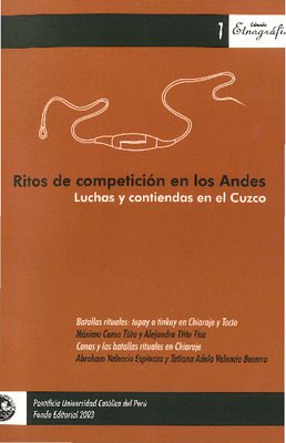 Ritos de competición en los Andes: luchas y contiendas en el Cuzco Ritos de competición en los Andes: luchas y contiendas en el Cuzco